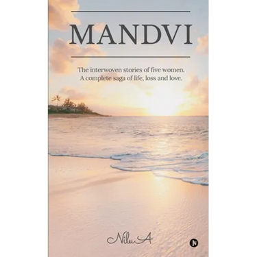 Mandvi: The interwoven stories of five women. A complete saga of life, loss and love.