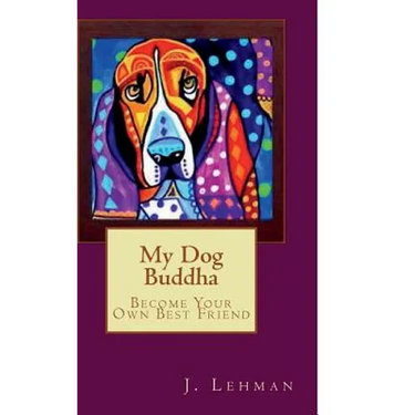 My Dog Buddha: Become Your Own Best Friend
