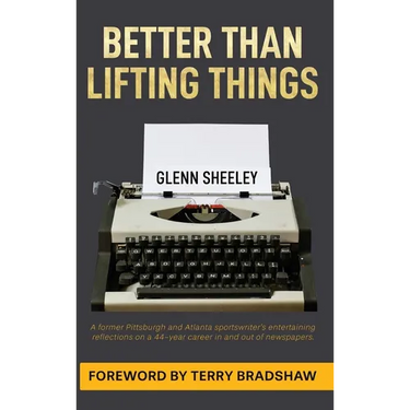 Better Than Lifting Things: A former Pittsburgh and Atlanta sportswriter's entertaining reflections on a 44-year-career in and out of newspapers.