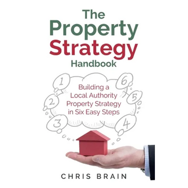 The Property Strategy Handbook: Building a Local Authority Property Strategy in Six Easy Steps
