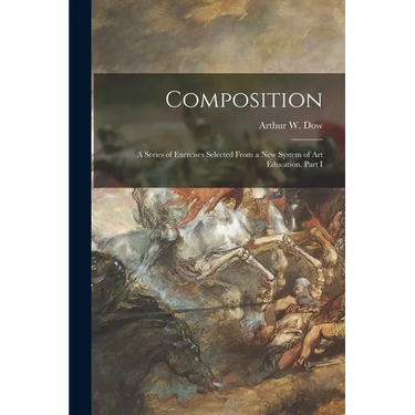 Composition: a Series of Exercises Selected From a New System of Art Education. Part I