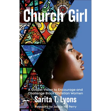 Church Girl: A Gospel Vision to Encourage and Challenge Black Christian Women