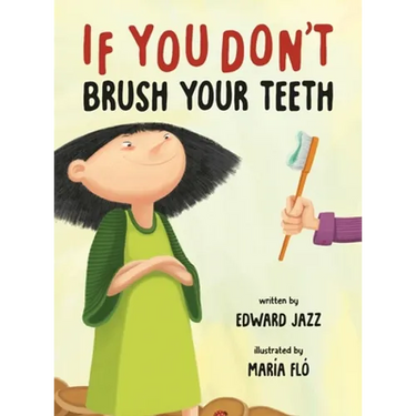 If You Don't Brush Your Teeth: (A Silly Bedtime Story About Parenting a Strong-Willed Child and How to Discipline in a Fun and Loving Way)