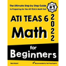 ATI TEAS 6 Math for Beginners: The Ultimate Step by Step Guide to Preparing for the ATI TEAS 6 Math Test