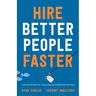 Hire Better People Faster: A Proven System for Attracting the Employees You Want