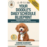 Your Doodle's Daily Schedule Blueprint: From Hyper to Happy: Proven Routines For a Calmer, Happier Doodle