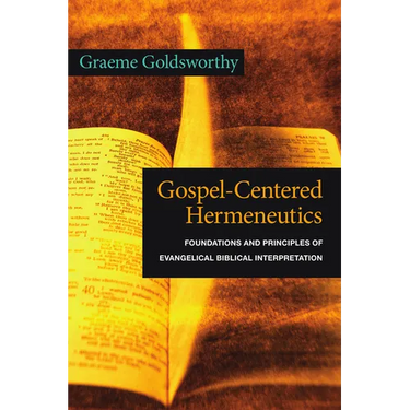 Gospel-Centered Hermeneutics: Foundations and Principles of Evangelical Biblical Interpretation