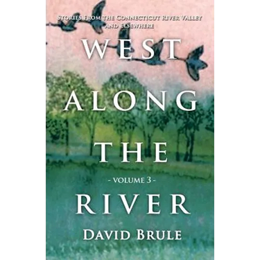 West Along the River 3: Stories from the Connecticut River Valley and Elsewhere