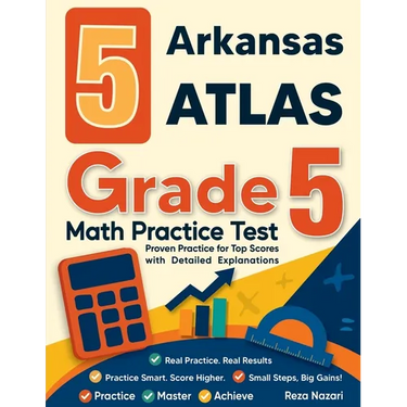 5 Arkansas ATLAS Grade 5 Math Practice Tests: Proven Practice for Top Scores with Detailed Explanations