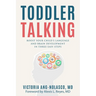 Toddler Talking: Boost Your Child's Language and Brain Development in Three Easy Steps