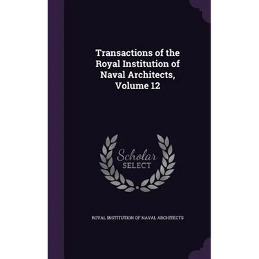 Transactions of the Royal Institution of Naval Architects, Volume 12