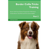 Border Collie Tricks Training Border Collie Tricks & Games Training Tracker & Workbook. Includes: Border Collie Multi-Level Tricks, Games & Agility. P