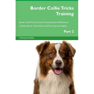 Border Collie Tricks Training Border Collie Tricks & Games Training Tracker & Workbook. Includes: Border Collie Multi-Level Tricks, Games & Agility. P