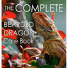 The Complete Bearded Dragon Care Book