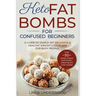 Keto Fat Bombs for Confused Beginners: A guide to simple yet delicious and healthy weight loss plans for busy people.: (Over 50 sweet, savory and mout