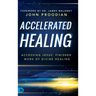 Accelerated Healing: Accessing Jesus' Finished Work of Divine Healing