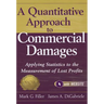 A Quantitative Approach to Commercial Damages, + Website: Applying Statistics to the Measurement of Lost Profits