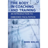 The Body in Coaching and Training: An Introduction to Embodied Facilitation