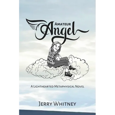 Amateur Angel: A Lighthearted Metaphysical Novel