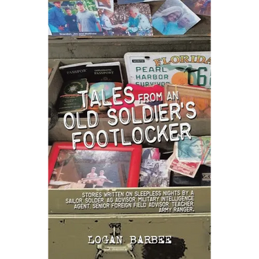 Tales from an Old Soldier's Footlocker: Stories written on Sleepless nights by a Sailor, Soldier, AG Advisor, Military Intelligence Agent, Senior Fore