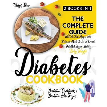 Diabetes Cookbook: 2 Books in 1: Diabetic Cookbook And Diabetic Air Fryer. The Complete Guide With The Best Recipes And Balanced Meals To