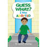 Guess What? I Was Adopted