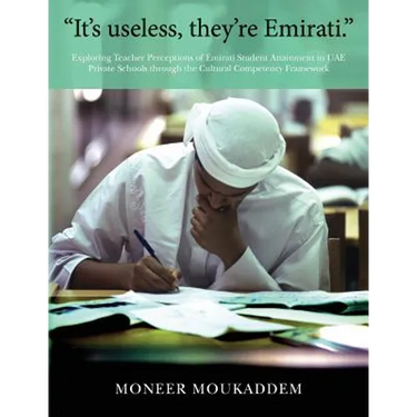 "It's useless they're Emirati.": Exploring Teacher Perceptions of Emirati Student Attainment in UAE Private Schools through the Cultural Competency Fr