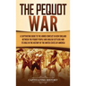 The Pequot War: A Captivating Guide to the Armed Conflict in New England between the Pequot People and English Settlers and Its Role in the History of
