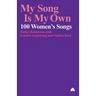 My Song Is My Own: 100 Women's Songs