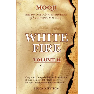 White Fire: Spiritual Wisdom and Pointings of a Contemporary Sage (Second Edition, VOLUME II)