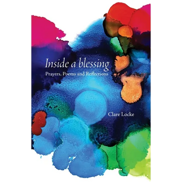 Inside a blessing: Prayers, Poems and Reflections