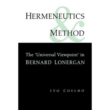 Hermeneutics and Method: A Study of the 'Universal Viewpoint' in Bernard Lonergan