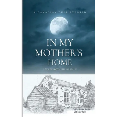 In My Mother's Home: A Canadian Cult Exposed