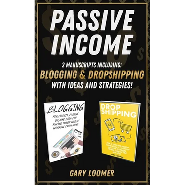Passive Income: 2 Manuscripts including blogging and dropshipping with Ideas and Strategies