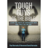 Tough Guys of the Bible: Learn the Traits of Courageous Men Who Truly Follow God