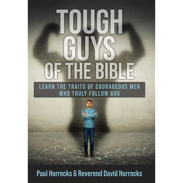 Tough Guys of the Bible: Learn the Traits of Courageous Men Who Truly Follow God