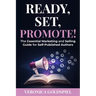 Ready, Set, Promote: The Essential Marketing and Selling Guide for Self-Published Authors