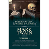 The Collected Shorter Supernatural & Weird Fiction of Mark Twain - Volume 1: Twenty-Six Short Stories of the Strange and Unusual Including 'A Curious