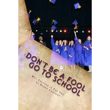 Don't Be A Fool Go To School: Why College is for you