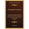 Theological Compend: Containing A System Of Divinity Or A Brief View Of The Evidences, Doctrines, Morals, And Institutions Of Christianity (1862)