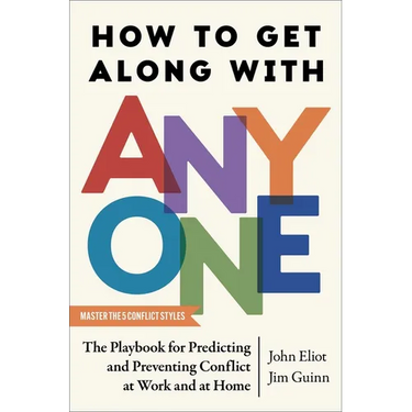 How to Get Along with Anyone: The Playbook for Predicting and Preventing Conflict at Work and at Home