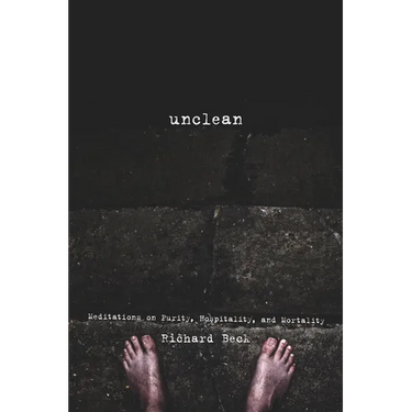 Unclean: Meditations on Purity, Hospitality, and Mortality