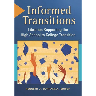 Informed Transitions: Libraries Supporting the High School to College Transition