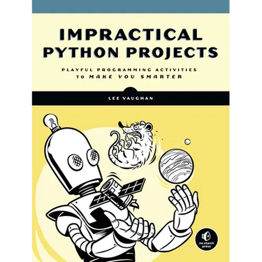 Impractical Python Projects: Playful Programming Activities to Make You Smarter