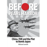 Before Pearl Harbor: China, FDR and the Plot to Bomb Japan