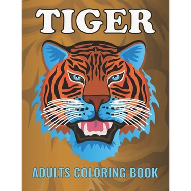 Tiger Adults Coloring Book: An Tiger Coloring Book with Fun Easy, Amusement, Stress Relieving & much more For Adults, Men, Girls, Boys & Teens