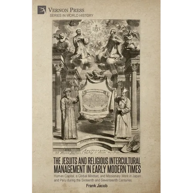 The Jesuits and Religious Intercultural Management in Early Modern Times: Human Capital, a Global Mindset, and Missionary Work in Japan and Peru durin