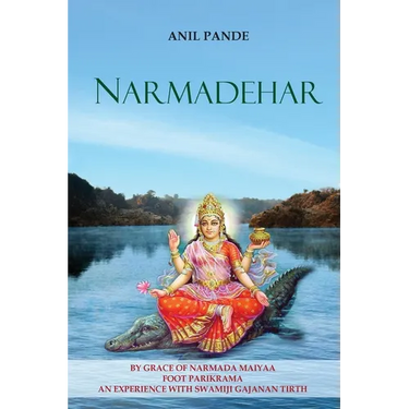 Narmadehar - By Grace of Narmada Maiyaa Foot Parikrama an Experience with Swamiji Gajanan Tirth