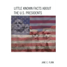 Little Known Facts about the U. S. Presidents