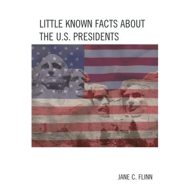 Little Known Facts about the U. S. Presidents